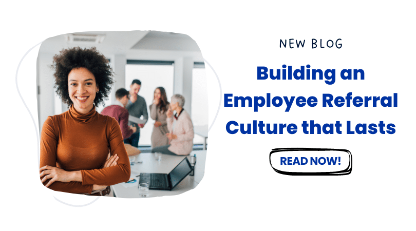 Building an Employee Referral Culture that Lasts